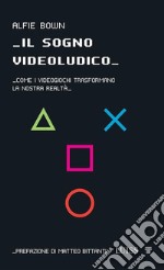 Il sogno videoludicoCome i videogiochi trasformano la realtà. E-book. Formato EPUB