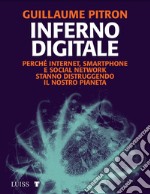 Inferno digitalePerché internet, smartphone e social network stanno distruggendo il nostro pianeta. E-book. Formato EPUB ebook