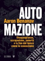 AutomazioneDisuguaglianze, occupazione, povertà e la fine del lavoro come lo conosciamo. E-book. Formato EPUB ebook