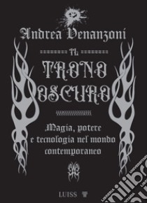 Il trono oscuroMagia, potere e tecnologia nel mondo contemporaneo. E-book. Formato EPUB ebook di Andrea Venanzoni