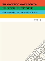 Le storie infiniteComunicazione e racconto nell’era digitale. E-book. Formato EPUB ebook