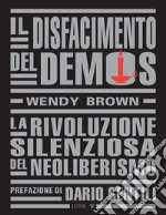 Il disfacimento del demosLa rivoluzione silenziosa del neoliberismo. E-book. Formato EPUB ebook