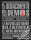 Il disfacimento del demosLa rivoluzione silenziosa del neoliberismo. E-book. Formato EPUB ebook