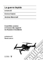 La guerra tiepidaIl conflitto ucraino e il futuro dei rapporti tra Russia e Occidente. E-book. Formato EPUB