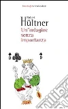 Un'indagine senza importanza. E-book. Formato EPUB ebook di Robert Hültner