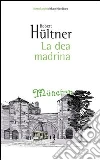 La dea madrina. E-book. Formato EPUB ebook di Robert Hültner