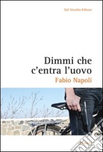 Dimmi che c'entra l'uovo. E-book. Formato EPUB ebook di Fabio Napoli