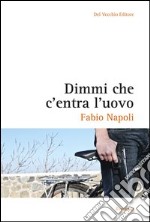 Dimmi che c'entra l'uovo. E-book. Formato EPUB ebook