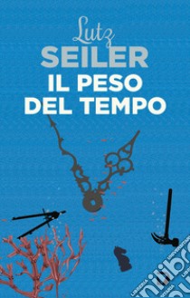 Il peso del tempo. E-book. Formato EPUB ebook di Lutz Seiler