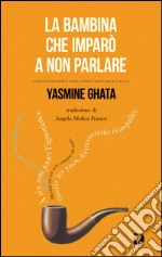 La bambina che imparò a non parlare. E-book. Formato EPUB ebook