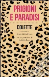 Prigioni e paradisi. E-book. Formato EPUB ebook di Sidonie-Gabrielle Colette