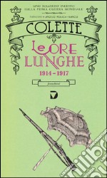 Le ore lunghe 1914-1917. E-book. Formato EPUB ebook