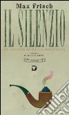 Il silenzio: Un racconto dalla montagna. E-book. Formato EPUB ebook