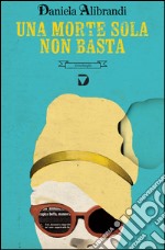 Una morte sola non basta. E-book. Formato EPUB ebook