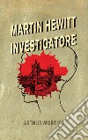 Martin Hewitt, Investigatore. E-book. Formato EPUB ebook