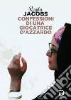 Confessioni di una giocatrice d'azzardo. E-book. Formato EPUB ebook di Rayda Jacobs