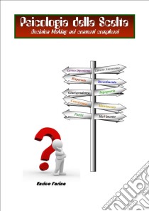 Psicologia della scelta -Decision Making nei contesti complessi. E-book. Formato Mobipocket ebook di Enrico Farina