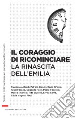 Il coraggio di ricominciare. La rinascita dell'Emilia. E-book. Formato EPUB ebook