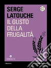 Il gusto della frugalità. E-book. Formato EPUB ebook di Serge Latouche