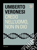 Credo nell'uomo, non in Dio. E-book. Formato EPUB