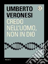 Credo nell'uomo, non in Dio. E-book. Formato EPUB ebook
