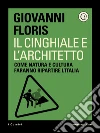 Il cinghiale e l'architetto. Come natura cultura faranno ripartire l'Italia. E-book. Formato EPUB ebook di Giovanni Floris