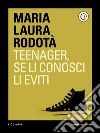 Teenager, se li conosci li eviti. E-book. Formato EPUB ebook di Maria Laura Rodotà