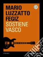 Sostiene Vasco. E-book. Formato EPUB