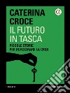 Il futuro in tasca. E-book. Formato EPUB ebook di Caterina Croce