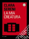 La mia creatura. E-book. Formato EPUB ebook di Clara Sereni