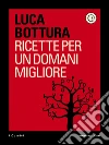 Ricette per un domani migliore. E-book. Formato EPUB ebook di Luca Bottura