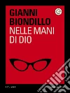 Nelle mani di Dio. E-book. Formato EPUB ebook di Gianni Biondillo