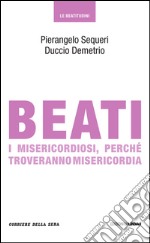 Beati i misericordiosi, perché troveranno misericordia. E-book. Formato EPUB ebook