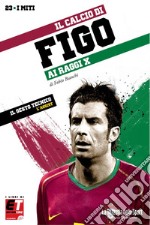 Il calcio di Figo ai raggi X. E-book. Formato PDF ebook