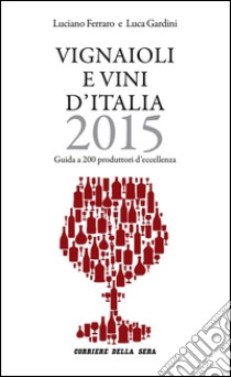 Vignaioli e vini d'Italia 2015. E-book. Formato PDF ebook di Luca Gardini