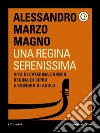 Una regina Serenissima. Vita di Caterina Corner regina di Cipro e signora di Asolo. E-book. Formato EPUB ebook di Alessandro Marzo Magno