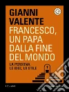 Francesco, un papa dalla fine del mondo. E-book. Formato EPUB ebook di Gianni Valente
