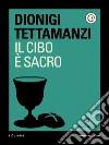Il cibo è sacro. E-book. Formato EPUB ebook di Dionigi Tettamanzi