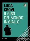 Il giro del mondo in giallo. E-book. Formato EPUB ebook di Luca Crovi