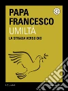 Umiltà. E-book. Formato EPUB ebook di Francesco (Jorge Mario Bergoglio)