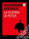 La guerra di Peter. E-book. Formato EPUB ebook di Alessandro Bertante