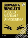 Piccolo manuale di misoginia. E-book. Formato EPUB ebook di Giovanna Nuvoletti