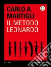 Il metodo Leonardo. E-book. Formato EPUB ebook di Carlo A. Martigli