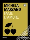Fame d'amore. E-book. Formato EPUB ebook di Michela Marzano