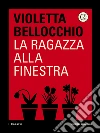 La ragazza alla finestra. E-book. Formato EPUB ebook di Violetta Bellocchio