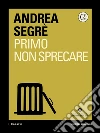 Primo non sprecare. E-book. Formato EPUB ebook di Andrea Segrè