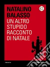 Un altro stupido racconto di Natale. E-book. Formato EPUB ebook di Natalino Balasso