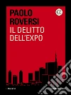 Il delitto dell'Expo. E-book. Formato EPUB ebook di Paolo Roversi