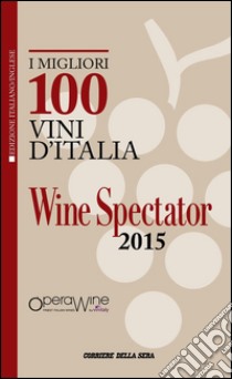 I migliori 100 vini d'Italia 2015. Ediz. italiana e inglese. E-book. Formato PDF ebook