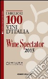 I migliori 100 vini d'Italia 2015. Ediz. italiana e inglese. E-book. Formato PDF ebook